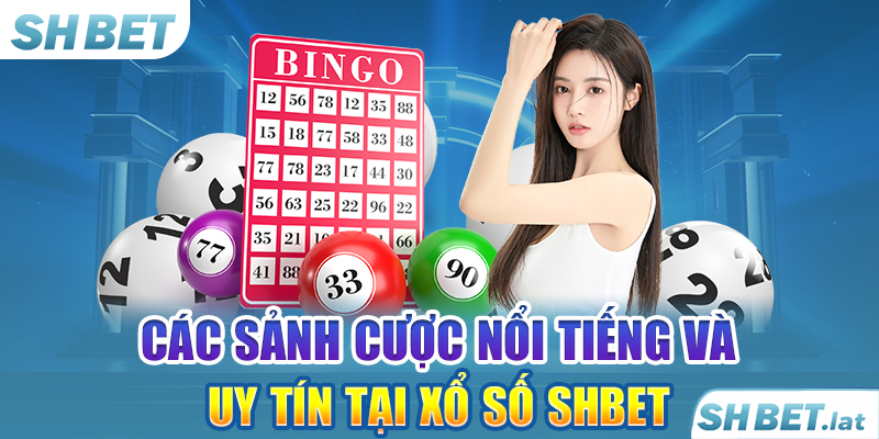 Các sảnh cược nổi tiếng và uy tín tại xổ số SHBET