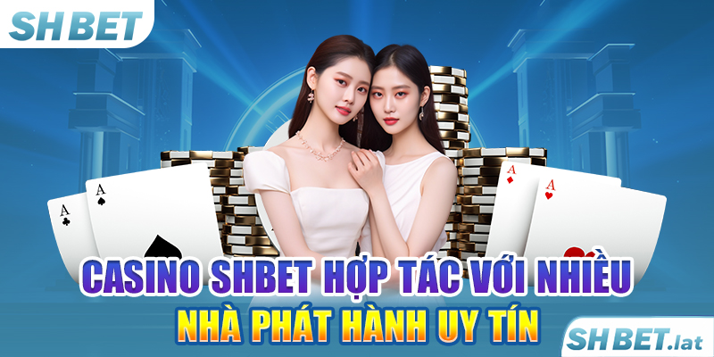 Casino SHBET hợp tác với nhiều nhà phát hành uy tín