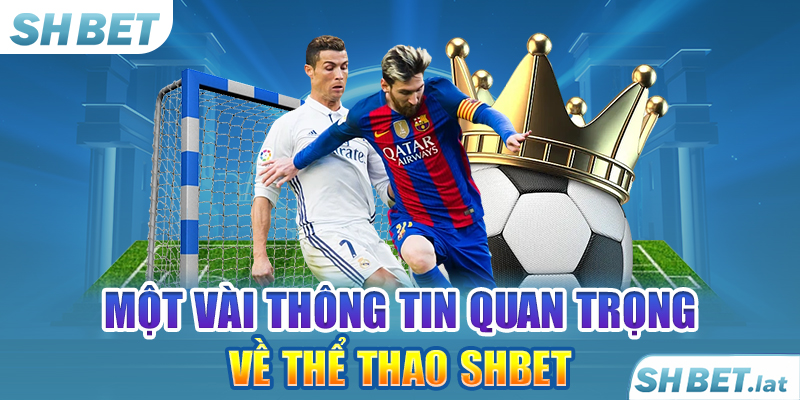 Một vài thông tin quan trọng về thể thao SHBET