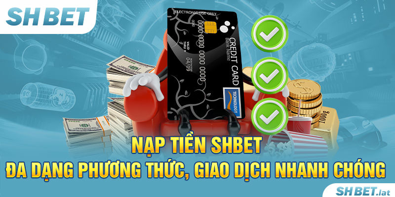 Nạp Tiền SHBET – Đa Dạng Phương Thức, Giao Dịch Nhanh Chóng