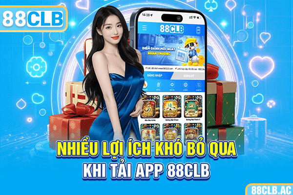 Nhiều lợi ích khó bỏ qua khi tải app 88CLB