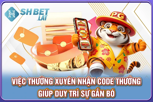 Việc thường xuyên nhận code thưởng giúp duy trì sự gắn bó